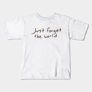 Just Forget the World Kids T-Shirt